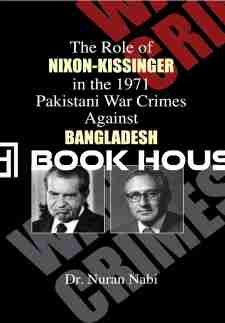 The Role of Nixon-Kissinger in the 1971 Pakistani War Crimes Against Bangladesh