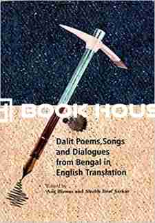 DALIT POEMS, SONGS AND DIALOGUES FROM BENGAL IN ENGLISH TRANSLATION
