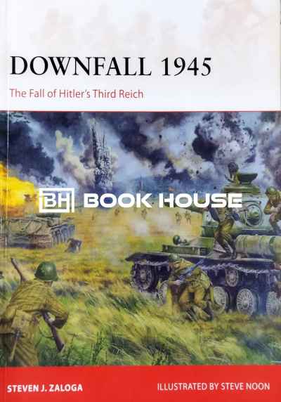 Downfall 1945: The Fall of Hitler’s Third Reich