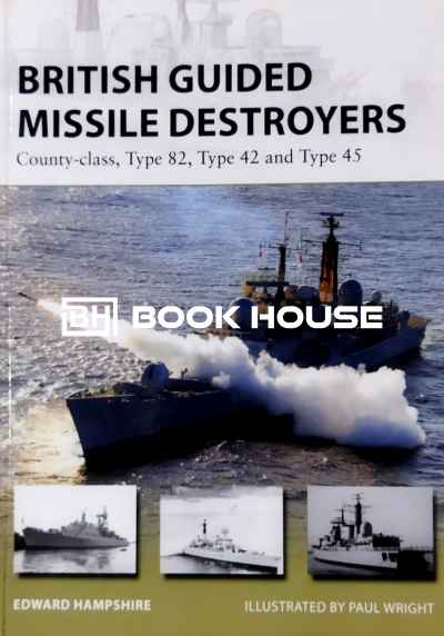 British Guided Missile Destroyers: County-class, Type 82, Type 42 and Type 45