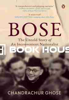Bose: The Untold Story of an Inconvenient Nationalist
