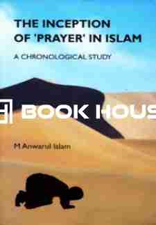The Inception of 'Prayer' in Islam - A Chronological Study