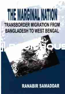 The Marginal Nation: Transborder Migration from Bangladesh to West Bengal